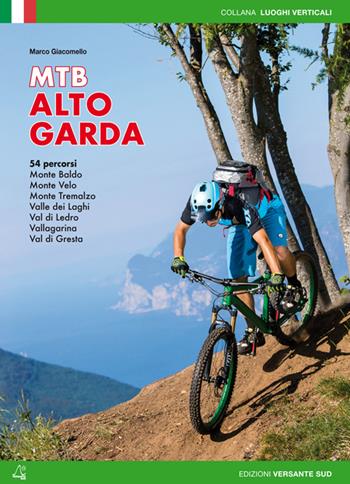 Mountain bike Alto Garda. 54 percorsi Monte Baldo, Monte Velo, Monte Tremalzo, Valle dei Laghi, Val di Ledro, Vallagarina, Val di Gresta - Marco Giacomello - Libro Versante Sud 2014, Luoghi verticali | Libraccio.it