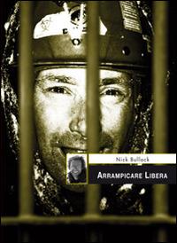 Arrampicare libera - Nick Bullock - Libro Versante Sud 2014, I rampicanti | Libraccio.it