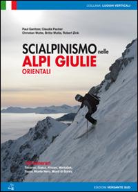 Scialpinismo nelle Alpi Giulie orientali. 100 percorsi. Tricorno, Gialuz, Prisani, Martuljek, Razor, Monte Nero, Monti di Bohinj - Paul Ganitzer, Christian Wutte, Robert Zink - Libro Versante Sud 2015, Luoghi verticali | Libraccio.it