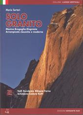 Solo granito. Vol. 2: Val Codera, Val dei ratti, Val Bondasca, Albigna, Val del Forno. Arrampicate classiche e moderne