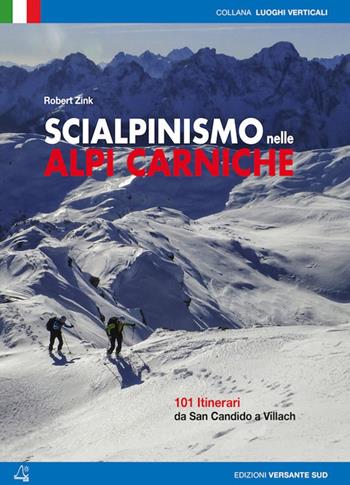 Scialpinismo nelle alpi Carniche. 100 itinerari tra Villach e San Candido - Robert Zink - Libro Versante Sud 2015 | Libraccio.it