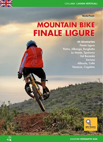 Mountain bike. Finale Ligure. 44 itineraries - Nicola Pisani - Libro Versante Sud 2016, Luoghi verticali | Libraccio.it
