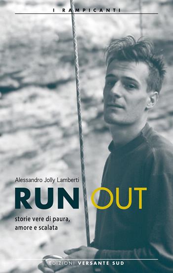 Run out - Alessandro "Jolly" Lamberti - Libro Versante Sud 2016 | Libraccio.it