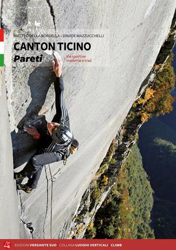 Canton Ticino. Pareti. Vie sportive moderne e trad. - Matteo Della Bordella, Davide Mazzucchelli - Libro Versante Sud 2016, Luoghi verticali | Libraccio.it