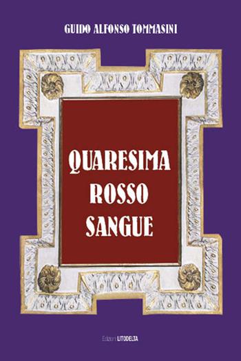 Quaresima rosso sangue - Guido Alfonso Tommasini - Libro Litodelta 1996 | Libraccio.it