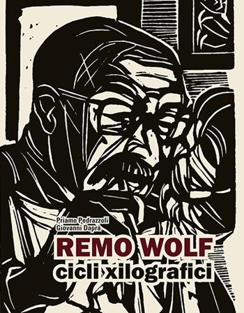 Remo Wolf. Cicli xilografici. Ediz. illustrata - Priamo Pedrazzoli, Giovanni Daprà - Libro Litodelta 2021 | Libraccio.it