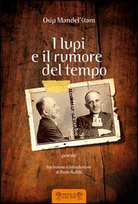I lupi e il rumore del tempo - Osip Mandel'štam - Libro Biblioteca dei Leoni 2013, Poesia | Libraccio.it