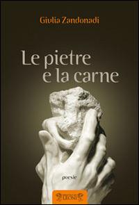 Le pietre e la carne - Giulia Zandonadi - Libro Biblioteca dei Leoni 2014, Poesia | Libraccio.it