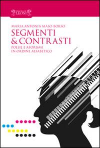 Segmenti & contrasti. Poesie e aforismi in ordine alfabetico - Maria Antonia Maso Borso - Libro Biblioteca dei Leoni 2014, Epigrammi | Libraccio.it