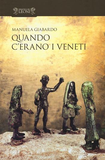 Quando c'erano i veneti - Manuela Giabardo - Libro Biblioteca dei Leoni 2016, Storia | Libraccio.it