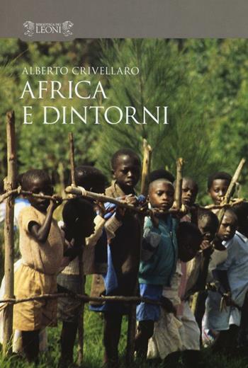 Africa e dintorni - Alberto Crivellaro - Libro Biblioteca dei Leoni 2016, Scritture | Libraccio.it