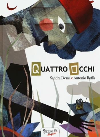 Quattro Occhi. Ediz. illustrata - Sandra Dema, Antonio Boffa - Libro Biblioteca dei Leoni 2016, Parole e immagini | Libraccio.it