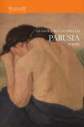 Parusia - Gianfranco Jacobellis - Libro Biblioteca dei Leoni 2017, Poesia | Libraccio.it