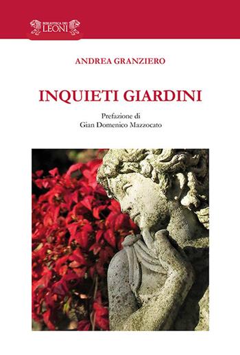 Inquieti giardini - Andrea Granziero - Libro Biblioteca dei Leoni 2018, Parole e immagini | Libraccio.it