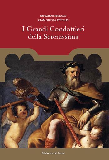 I grandi condottieri della Serenissima - Edoardo Pittalis, Gian Nicola Pittalis - Libro Biblioteca dei Leoni 2017, Storia | Libraccio.it