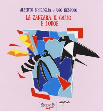 La zanzara, il gallo e l'oboe. Ediz. a colori - Alberto Sinigaglia - Libro Biblioteca dei Leoni 2017, Parole e immagini | Libraccio.it