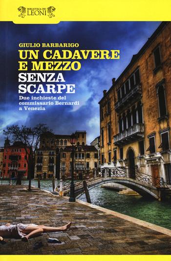 Un cadavere e mezzo-Senza scarpe - Giulio Barbarigo - Libro Biblioteca dei Leoni 2017, I Gialli di BdL | Libraccio.it