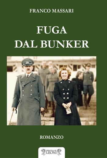Fuga dal bunker - Franco Massari - Libro Biblioteca dei Leoni 2017, Narrativa | Libraccio.it