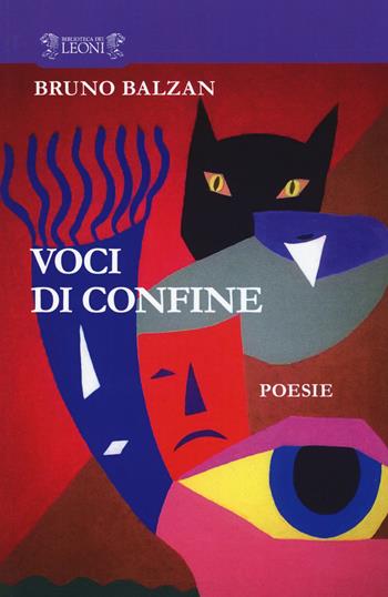 Voci di confine - Bruno Balzan - Libro Biblioteca dei Leoni 2017, Poesia | Libraccio.it