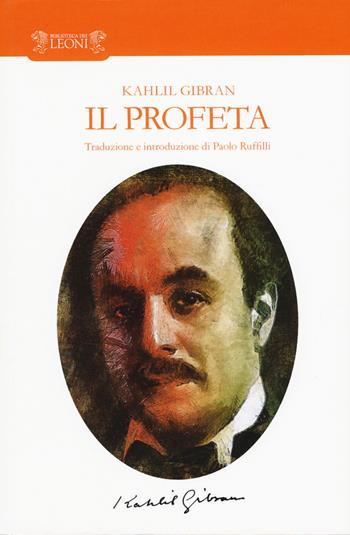 Il profeta - Kahlil Gibran - Libro Biblioteca dei Leoni 2017, Poesia | Libraccio.it
