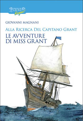 Alla ricerca del capitano Grant. Miss Grant. Vol. 2 - Giovanni Magnani - Libro Biblioteca dei Leoni 2018, Parole e immagini | Libraccio.it