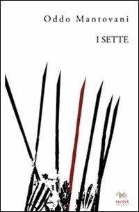 I sette - Oddo Mantovani - Libro Aras Edizioni 2013 | Libraccio.it