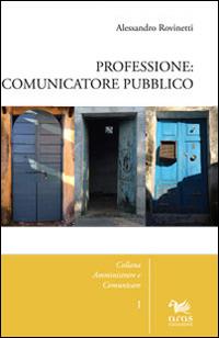 Professione: comunicatore pubblico - Alessandro Rovinetti - Libro Aras Edizioni 2014, Amministrare e comunicare | Libraccio.it