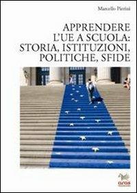 Apprendere l'UE a scuola: storia, istituzioni, politiche, sfide - Marcello Pierini - Libro Aras Edizioni 2013 | Libraccio.it