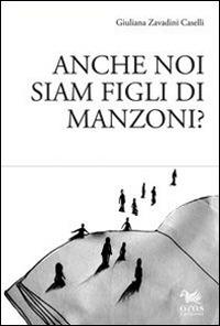 Anche noi siam figli di Manzoni? - Giuliana Zavadini Caselli - Libro Aras Edizioni 2014 | Libraccio.it