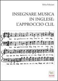 Insegnare musica in inglese. L'approccio CLIL - Silvia Feliciani - Libro Aras Edizioni 2014 | Libraccio.it