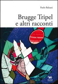 Brugge Tripel e altri racconti - Paolo Baleani - Libro Aras Edizioni 2014 | Libraccio.it