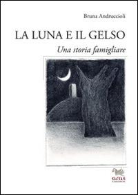 La luna e il gelso. Una storia familiare - Bruna Andruccioli - Libro Aras Edizioni 2014 | Libraccio.it