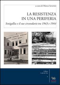 La resistenza in una periferia. Senigalia e il suo circondario tra 1943 e 1944  - Libro Aras Edizioni 2014, I volti di Clio | Libraccio.it