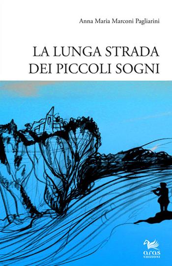 La lunga strada dei piccoli sogni - Anna M. Marconi Pagliarini - Libro Aras Edizioni 2015 | Libraccio.it