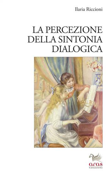 La percezione della sintonia dialogica - Ilaria Riccioni - Libro Aras Edizioni 2015 | Libraccio.it