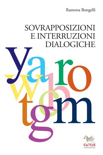 Sovrapposizioni e interruzioni dialogiche - Ramona Bongelli - Libro Aras Edizioni 2015 | Libraccio.it