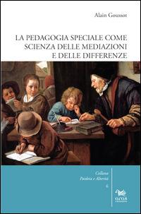 La pedagogia speciale come scienza delle mediazioni e delle differenze - Alain Goussot - Libro Aras Edizioni 2015, Paideia e alterità | Libraccio.it