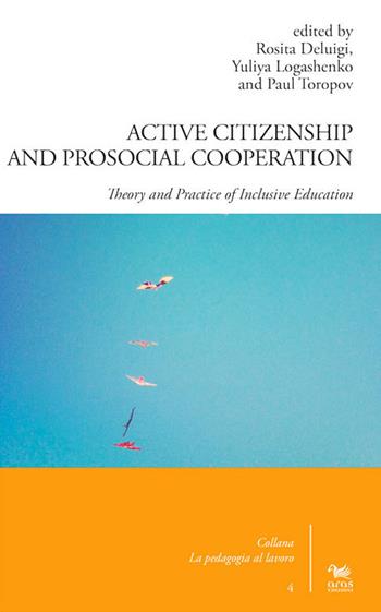 Active citizenship and prosocial cooperation. Theory and practice of inclusive education  - Libro Aras Edizioni 2015, La pedagogia al lavoro | Libraccio.it