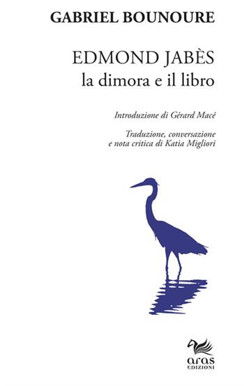 Edmond Jabès. La dimora e il libro - Gabriel Bounoure - Libro Aras Edizioni 2016, Per la critica. La voce e la scrittura | Libraccio.it