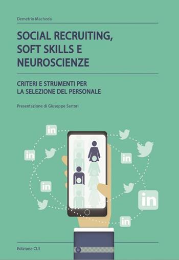 Social recruiting, soft skills e neuroscienze. Criteri e strumenti per la selezione del personale - Demetrio Macheda - Libro CUI 2017 | Libraccio.it