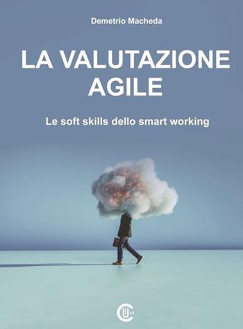 La valutazione agile. Le soft skills dello smart working - Demetrio Macheda - Libro CUI 2020 | Libraccio.it