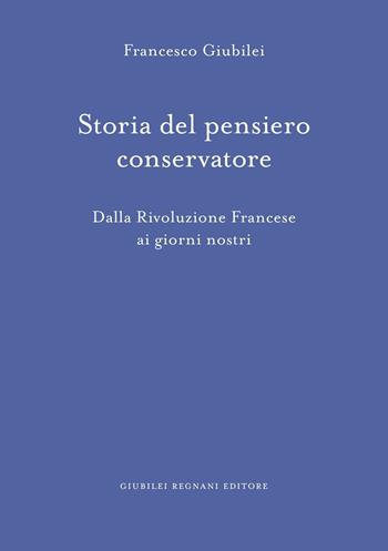 Storia del pensiero conservatore. Dalla Rivoluzione francese ai giorni nostri - Francesco Giubilei - Libro Giubilei Regnani 2016, Fuori collana | Libraccio.it