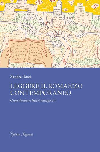 Leggere il romanzo contemporaneo. Come diventare lettori consapevoli - Sandra Tassi - Libro Giubilei Regnani 2017, Saggistica | Libraccio.it