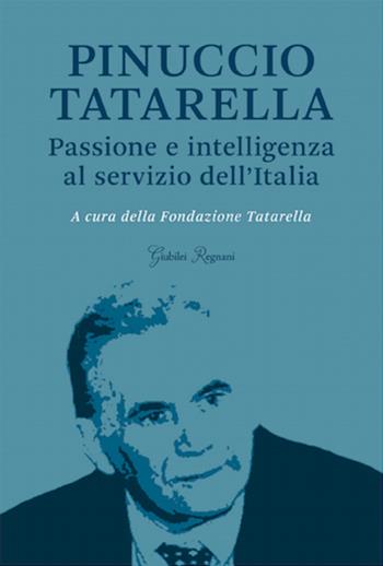 Pinuccio Tatarella. Passione e intelligenza al servizio dell'Italia  - Libro Giubilei Regnani 2019, Saggistica | Libraccio.it