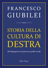 Storia della cultura di destra. Dal dopoguerra al governo giallo-verde
