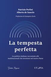 La tempesta perfetta. La politica italiana raccontata alle multinazionali che investono nel nostro Paese