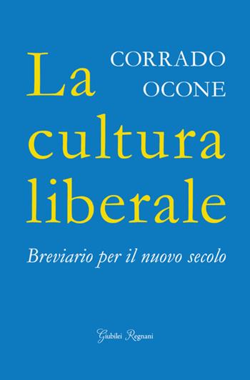 La cultura liberale. Breviario per il nuovo secolo - Corrado Ocone - Libro Giubilei Regnani 2018 | Libraccio.it