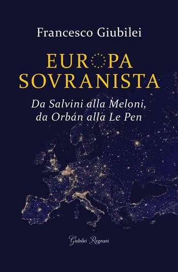 Europa sovranista. Da Salvini alla Meloni, da Orbán alla Le Pen - Francesco Giubilei - Libro Giubilei Regnani 2019, Saggistica | Libraccio.it