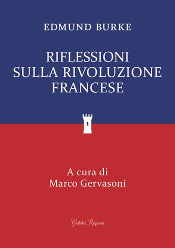 Riflessioni sulla rivoluzione francese - Edmund Burke - Libro Giubilei Regnani 2020 | Libraccio.it