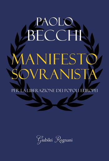 Manifesto sovranista. Per la liberazione dei popoli europei - Paolo Becchi - Libro Giubilei Regnani 2019 | Libraccio.it